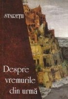 Staretii Despre vremurile din urma