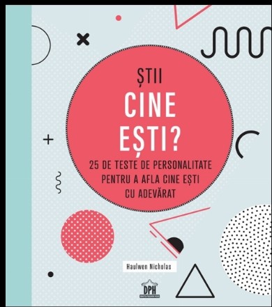 Stii cine esti? 25 de teste de personalitate pentru a afla cine esti cu adevarat