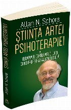 Stiinta Artei Psihoterapiei. Terapia reglarii afectului si neuropsihanaliza clinica. Volumul 1