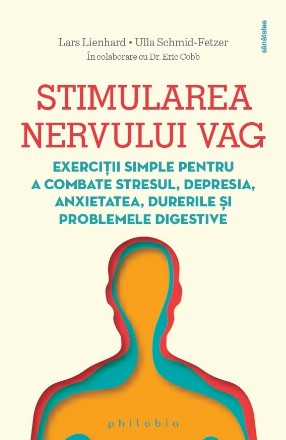 Stimularea nervului vag : exerciţii simple pentru a combate stresul, depresia, anxietatea, durerile şi problemele digestive