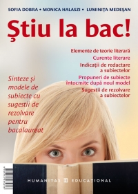 Stiu la bac! Sinteze si modele de subiecte cu sugestii de rezolvare pentru bacalaureat la limba si literatura romana