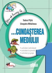 Stiu sa lucrez la... Cunoasterea mediului (fise clasa I)