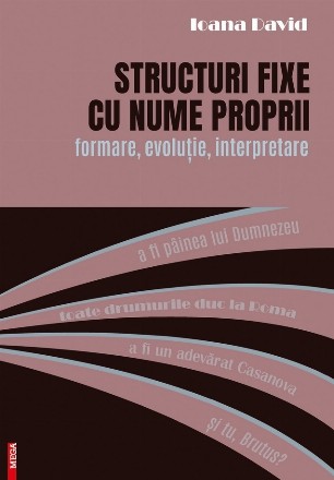 Structuri fixe cu nume proprii : formare, evoluţie, interpretare