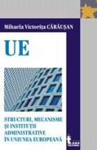 Structuri, mecanisme si institurii administrative in Uniunea Europeana