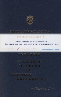 Studia Theologica 3 - Teologie si filosofie in opera Sf. Dionisie Areopagitul - Partea I + Partea a II-a