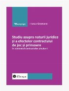 coperta Studiu asupra naturii juridice şi a efectelor contractului de joc şi prinsoare în contextul contractelor al