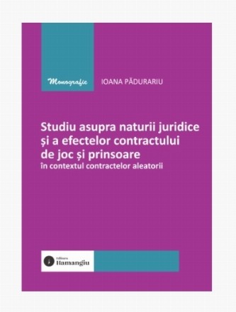 Studiu asupra naturii juridice şi a efectelor contractului de joc şi prinsoare în contextul contractelor aleatorii
