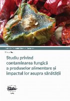 Studiu privind contaminarea fungică a produselor alimentare şi impactul lor asupra sănătăţii