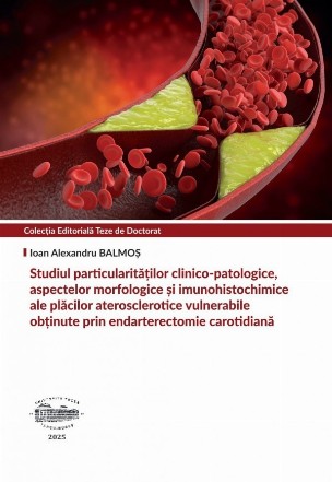 Studiul particularităţilor clinico-patologice, aspectelor morfologice şi imunohistochimice ale plăcilor aterosclerotice vulnerabile obţinute prin endarterectomie carotidiană