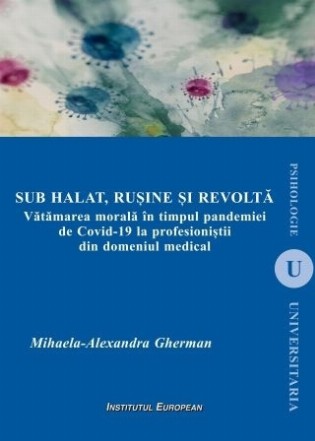 Sub halat, ruşine şi revoltă : vătămarea morală în timpul pandemiei de covid-19 la profesioniştii din domeniul medical