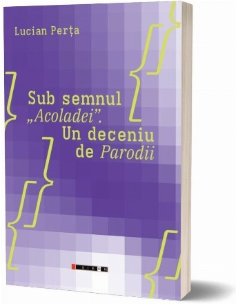 Sub semnul acoladei : un deceniu de parodii