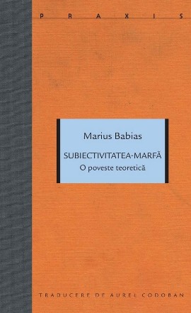 Subiectivitatea-marfă : o povestire teoretică