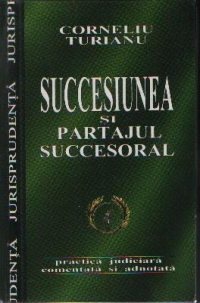 Succesiunea si partajul succesoral - practica judiciara comentata si adnotata