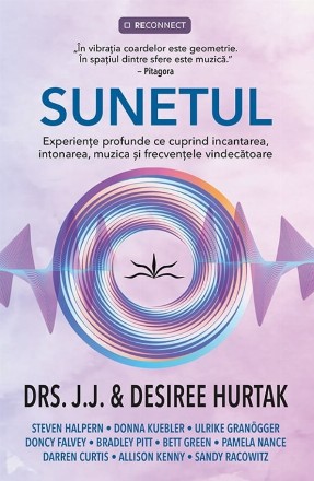 Sunetul : experienţe profunde ce cuprind incantarea, intonarea, muzica şi frecvenţele vindecătoare