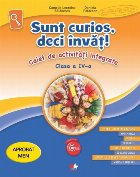 Sunt curios, deci învăț! Caiet de activități integrate. Clasa a IV-a