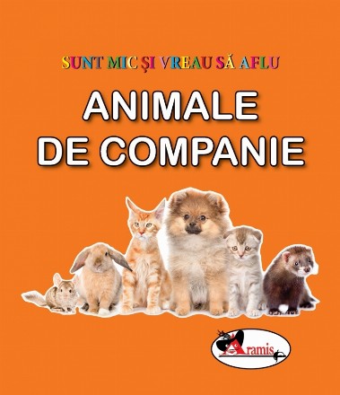 Sunt mic si vreau sa aflu - Animale de companie