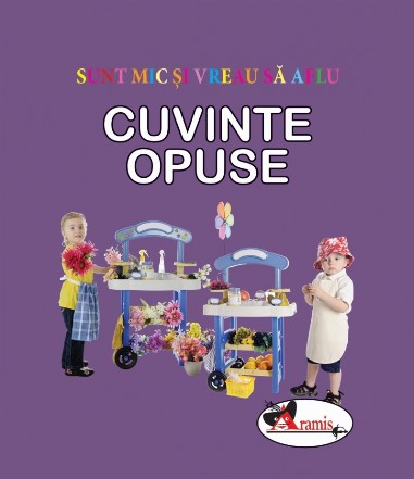 Sunt mic si vreau sa aflu - Cuvinte opuse