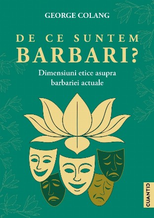 De ce suntem barbari? : dimensiuni etice asupra barbariei actuale