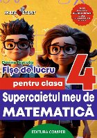 Supercaietul meu de matematică : fişe de lucru pentru clasa a IV-a