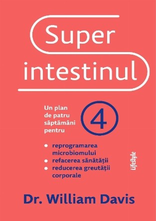 Superintestinul. Un plan de patru saptamani pentru reprogramarea microbiomului, refacerea sanatatii si reducerea greutatii corporale