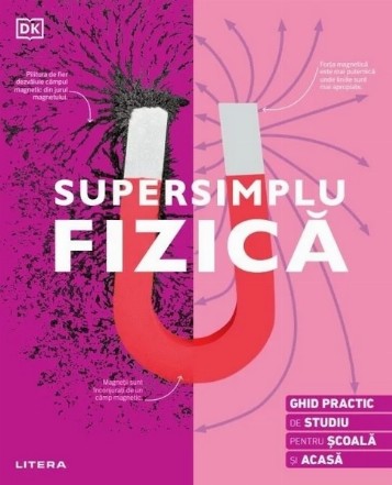 Supersimplu Fizică : ghid practic de studiu pentru şcoală şi acasă