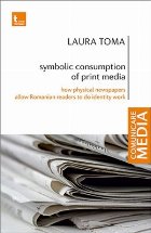 coperta Symbolic consumption of print media : how physical newspapers allow Romanian readers to do identity work