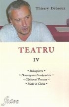 coperta Teatru IV - Robespierre. Domnisoara Frankenstein. Capitanul Fracasse. Made in China