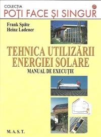 Tehnica utilizarii energiei solare. Manual de executie