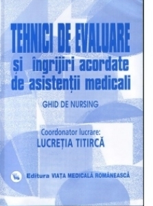 Tehnici de evaluare si ingrijiri acordate de asistentii medicali - vol. II (Ghid de nursing)