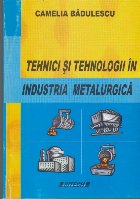 Tehnici si Tehnologii in Industria Metalurgica