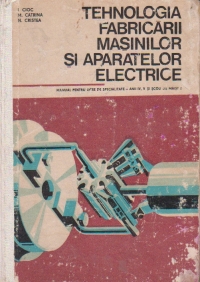 Tehnologia fabricarii masinilor si aparatelor electrice. Manual pentru licee de specialitate, Anii IV si V si Scoli de maistri