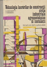Tehnologia lucrarilor de constructii civile, industriale, agrozootehnice si instalatii