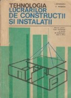 coperta Tehnologia lucrarilor de constructii si instalatii - Manual pentru licee industriale cu profil de constructii,