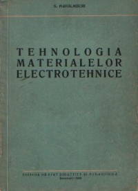 Tehnologia materialelor electrotehnice - Manual pentru scolile tehnice de maistri