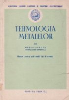 Tehnologia metalelor Volumul al III-lea, Masini-unelte, Tehnologie generala, Manual pentru scoli medii fara fr