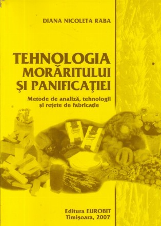 Tehnologia moraritului si panificatiei - Metode de analiza, tehnologii si retete de fabricatie