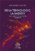 coperta De la tehnologic la imersiv. Spre un teatru al spectatorului si al spatiului