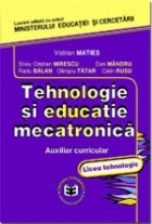 Tehnologie si educatie mecatronica. Auxiliar curricular pentru liceul tehnologic