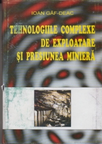 Tehnologiile complexe de exploatare si presiuea miniera