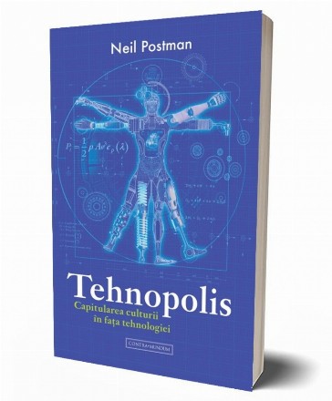 Tehnopolis. Capitularea culturii in fata tehnologiei
