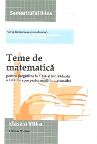 Teme de matematica pentru pregatirea la clasa si individuala a elevilor spre performanta in matematica. Clasa a VIII-a, semestrul al II-lea (2013-2014)