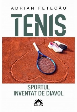 Tenis. Sportul inventat de diavol