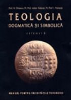 Teologia dogmatica si simbolica. Manual pentru facultati vol. II