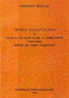 Teoria elasticitatii si calculul placilor plane si curbe subtiri (Rezevoare). Notiuni din teoria plasticitatii