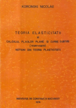Teoria elasticitatii si calculul placilor plane si curbe subtiri (Rezevoare). Notiuni din teoria plasticitatii