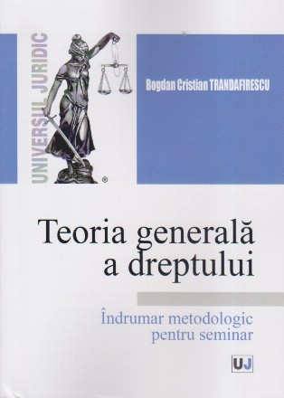 Teoria generală a dreptului : îndrumar metodologic pentru seminarii