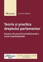 Teoria si practica dreptului parlamentar. Examen de practica jurisdictionala a Curtii Constitutionale