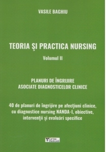Teoria si practica nursing. Volumul II. 40 de planuri de ingrijire asociate diagnosticelor clinice