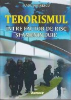 Terorismul - intre factor de risc si amenintare