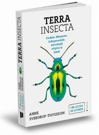 Terra Insecta.Ciudate. Minunate. Indispensabile. Adevaratii stapani ai lumii